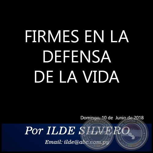 FIRMES EN LA DEFENSA DE LA VIDA - Por ILDE SILVERO - Domingo, 10 de Junio de 2018